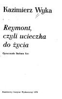 Reymont czyli Ucieczka do życia by Kazimierz Wyka