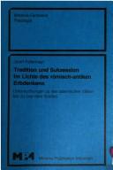 Cover of: Tradition und Sukzession im Lichte des römisch-antiken Erbdenkens: Unters. zu d. lat. Vätern bis zu Leo d. Grossen