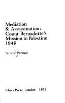 Cover of: Mediation & assassination: Count Bernadotte's mission to Palestine, 1948
