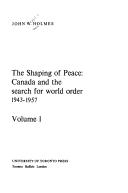 Cover of: The shaping of peace by John Wendell Holmes