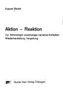 Cover of: Aktion, Reaktion: zur Aktionslogik zweiphasiger narrativer Einheiten : Wiederherstellung, Vergeltung