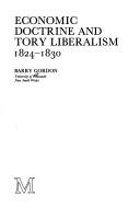 Cover of: Economic doctrine and Tory liberalism, 1824-1830 by Gordon, Barry