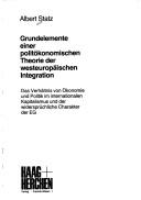 Cover of: Grundelemente einer politökonomischen Theorie der westeuropäischen Integration: d. Verhältnis von Ökonomie u. Politik im internat. Kapitalismus u.d. widersprüchl. Charakter d. EG