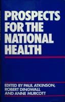 Cover of: Prospects for the national health by edited by Paul Atkinson, Robert Dingwall and Anne Murcott.