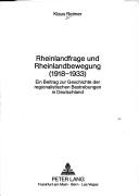 Cover of: Rheinlandfrage und Rheinlandbewegung (1918-1933): e. Beitr. zur Geschichte d. regionalist. Bestrebungen in Deutschland