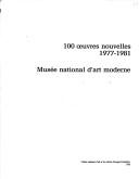 100 œuvres nouvelles, 1977-1981 by Musée national d'art moderne (France)