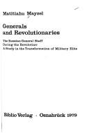 Cover of: Generals and revolutionaries: the Russian general staff during the revolution : a study in the transformation of military elite