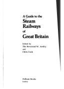 Cover of: A Guide to the steam railways of Great Britain