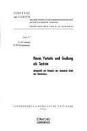 Cover of: Raum, Verkehr und Siedlung als System: dargestellt am Beispiel der deutschen Stadt des Mittelalters