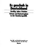 Cover of: Es geschah in Deutschland: 30 Jahre Frieden, Krisen u. Katastrophen in d. Bundesrepublik