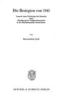 Cover of: Die Besiegten von 1945: Versuch e. Politologie für Deutsche samt Würdigung d. Politikwiss, in. d. Bundesrepublik Deutschland