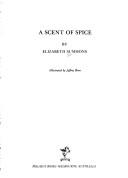 Cover of: A scent of spice | Elizabeth Summons