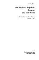 Cover of: The Federal Republic, Europe, and the world: perspectives on West German foreign policy