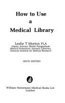 Cover of: How to use a medical library by Leslie T. Morton