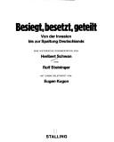 Cover of: Besiegt, besetzt, geteilt: von d. Invasion bis zur Spaltung Deutschlands : e. histor. Dokumentation