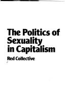 The politics of sexuality in capitalism by Red Collective.