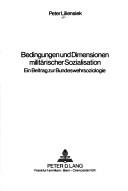 Cover of: Bedingungen und Dimensionen militärischer Sozialisation by Peter Liliensiek