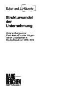 Cover of: Strukturwandel der Unternehmung: Unters. zur Produktionsform d. bürgerl. Gesellschaft in Deutschland von 1870-1914