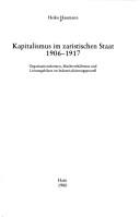 Cover of: Kapitalismus im zaristischen Staat 1906-1917: Organisationsformen, Machtverhältnisse u. Leistungsbilanz im Industrialisierungsprozess