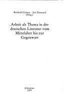 Cover of: Arbeit als Thema in der deutschen Literatur vom Mittelalter bis zur Gegenwart by Reinhold Grimm, Jost Hermand (Hrsg.).