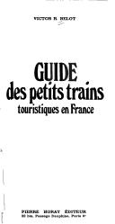 Cover of: Guide des petits trains touristiques en France by Victor R. Belot