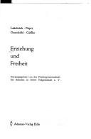 Cover of: Erziehung und Freiheit: [dieser Bd. ging aus e. Vortragsreihe hervor, d. im Winter 1977/78 im Mädchengymnasium Jülich gehalten wurde]