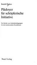 Cover of: Plädoyer für schöpferische Initiative: zur Kritik von Arbeitsbedingungen im real existierenden Sozialismus