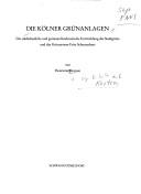 Cover of: Die Kölner Grünanlagen: d. städtebaul. u. gartenarchitekton. Entwicklung d. Stadtgrüns u. d. Grünsystem Fritz Schumachers