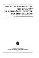 Cover of: Die Realität im religiösen Theater des Mittelalters: ein Beitrag zur Rezeptionsforschung