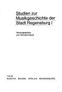 Cover of: Studien zur Musikgeschichte der Stadt Regensburg by hrsg. von Hermann Beck.