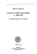 Cover of: Lawyers in Gold Coast politics c. 1900-1945: from Mensah Sarbah to J. B. Danquah