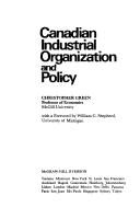 Cover of: Canadian industrial organization and policy by Green, Christopher, Green, Christopher