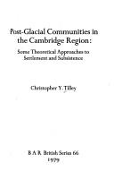Cover of: Post-glacial communities in the Cambridge region: some theoretical approaches to settlement and subsistence