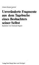 Cover of: Unveränderte Fragmente aus dem Tagebuche eines Beobachters seiner Selbst by Johann Caspar Lavater, Johann Caspar Lavater