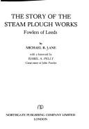 The story of the steam plough works by Michael R. Lane