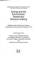 Cover of: Energy and the environment: democratic decision-making : highlights of the Parliamentary Colloquy on Energy and the Environment, Strasbourg, 1977