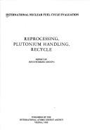 Cover of: Reprocessing, plutonium handling, recycle