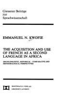 Cover of: The acquisition and use of French as a second language in Africa: sociolinguistic, historical - comparative and methodological perspectives