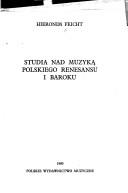 Cover of: Studia nad muzyką polskiego renesansu i baroku by Hieronim Feicht