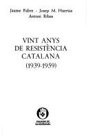 Cover of: Vint anys de resistència catalana (1939-1959) by Jaume Fabre