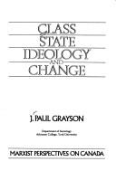 Cover of: Class, state, ideology and change by [edited by] J. Paul Grayson.