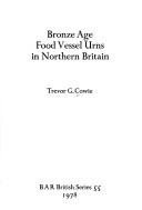 Bronze Age food vessel urns in Northern Britain by Trevor G. Cowie