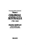 Cover of: Colonial Australia, 1788-1840 by F. K. Crowley
