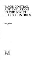 Cover of: Wage control and inflation in the Soviet bloc countries by Adam, Jan, Adam, Jan