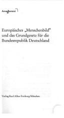 Cover of: Europäisches "Menschenbild" und das Grundgesetz für die Bundesrepublik Deutschland