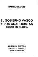 Cover of: El gobierno vasco y los anarquistas: Bilbao en guerra