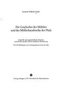 Cover of: Die Geschichte der Mühlen und des Müllerhandwerks der Pfalz: dargest. nach gegenständl. Befunden, archival. Quellen u.d. mündl. Überlieferung