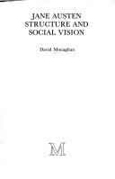 Cover of: Jane Austen, structure and social vision by David Monaghan