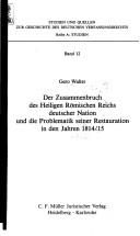 Der Zusammenbruch des Heiligen Römischen Reichs Deutscher Nation und die Problematik seiner Restauration in den Jahren 1814/15 by Gero Walter