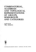 Combinatorial, algebraic, and topological representations of groups, semigroups, and categories by Aleš Pultr